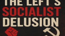The Left's Socialist Delusion