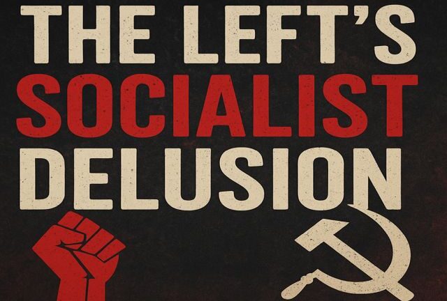 The Left's Socialist Delusion